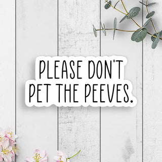 Please Don't Pet the Peeves Vinyl Sticker