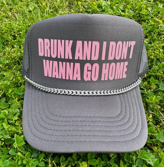 Drunk and I Don't Want To Go Home Trucker Hat